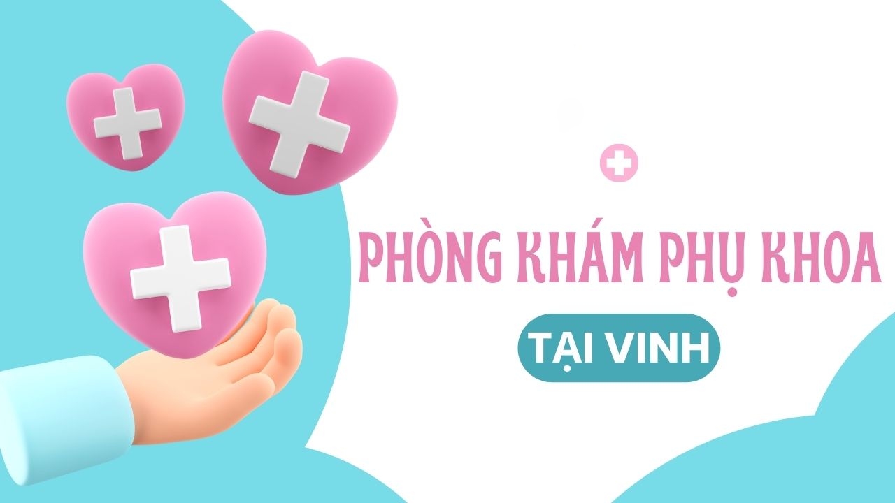 Top phòng khám phụ khoa tại Vinh, Nghệ An